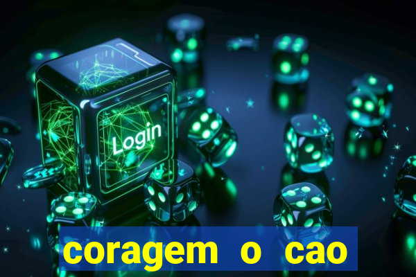 coragem o cao covarde assistir